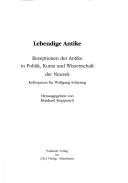 Cover of: Lebendige Antike: Rezeptionen der Antike in Politik, Kunst und Wissenschaft der Neuzeit : Kolloquium für Wolfgang Schiering