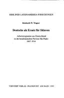 Cover of: Deutsche als Ersatz für Sklaven: Arbeitsmigranten aus Deutschland in der brasilianischen Provinz São Paulo 1847-1914