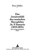 Cover of: Das Jesuitenbild des russischen Slavophilen Ju. F. Samarin (1819-1876) by Müller, Peter
