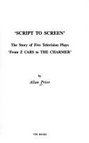 Cover of: Script to screen: the story of five television plays : from Z cars to The charmer