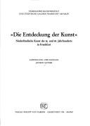 Cover of: Die Entdeckung der Kunst: niederländische Kunst des 15. und 16. Jahrhunderts in Frankfurt