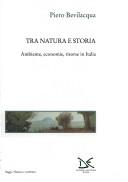 Cover of: Tra natura e storia: ambiente, economie, risorse in Italia