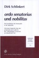 Cover of: Ordo senatorius und nobilitas: die Konstitution des Senatsadels in der Spätantike : mit einem Appendix über den praepositus sacri cubiculi, den "allmächtigen" Eunuchen am kaiserlichen Hof