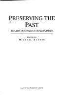 Cover of: Preserving the past: the rise of heritage in modern Britain