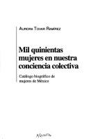 Cover of: Mil quinientas mujeres en nuestra conciencia colectiva: catálogo biográfico de mujeres de México