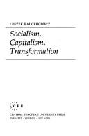 Cover of: Socialism, capitalism, transformation by Leszek Balcerowicz