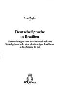 Cover of: Deutsche Sprache in Brasilien: Untersuchungen zum Sprachwandel und zum Sprachgebrauch der deutschstämmigen Brasilianer in Rio Grande do Sul