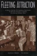 Cover of: Fleeting attraction: a social history of American servicemen in Western Australia during the Second World War