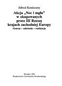Cover of: Akcja "Noc i mgła" w okupowanych przez III Rzeszę krajach zachodniej Europy by Alfred Konieczny