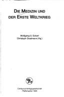 Cover of: Die Medizin und der Erste Weltkrieg by Wolfgang U. Eckart, Christoph Gradmann (Hg.).