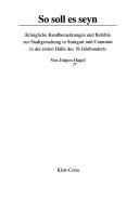 Cover of: So soll es seyn: königliche Randbemerkungen und Befehle zur Stadtgestaltung in Stuttgart und Cannstatt in der ersten Hälfe [sic] des 19. Jahrhunderts