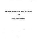 Cover of: Magyar-jugoszláv kapcsolatok, 1956: az állami- és pártkapcsolatok rendezése, az októberi felkelés, a Nagy Imre csoport sorsa : dokumentumok