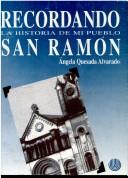Recordando la historia de mi pueblo San Ramón by Angela Quesada Alvarado