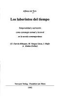 Cover of: Los laberintos del tiempo: temporalidad y narración como estrategia textual y lectoral en la novela contemporánea : G. García Márquez, M. Vargas Llosa, J. Rulfo, A. Robbe-Grillet