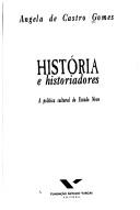 História e historiadores by Angela Maria de Castro Gomes