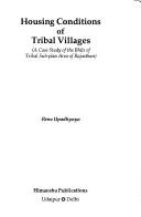Cover of: Housing conditions of tribal villages: a case study of the Bhils of tribal sub-plan area of Rajasthan