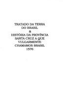 Cover of: Tratado da terra do Brasil.: 5a. ed. ; História da Província Santa Cruz a que vulgarmente chamamos Brasil, 1576. 12a. ed.