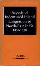 Cover of: Aspects of indentured inland emigration to North-East India, 1859-1918