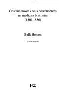 Cristãos-novos e seus descendentes na medicina brasileira, 1500-1850 by Bella Herson