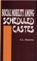 Cover of: Social mobility among scheduled castes: an empirical study in an Indian state