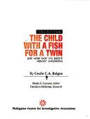 Cover of: The child with a fish for a twin, or, How not to write about children: a reporter's guide