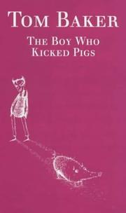 Cover of: Boy Who Kicked Pigs by Tom Baker