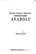 Cover of: Efsâneleri-destânları-hikâyeleriyle şehirden şehire Anadolu