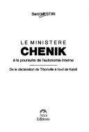 Cover of: Le  ministère Chenik à la poursuite de l'autonomie interne: de la déclaration de Thionville à l'exil de Kebili