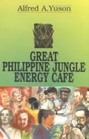 Cover of: Great Philippine jungle energy cafe | Alfred A. Yuson