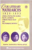 Cover of: Our literary matriarchs, 1925-1953 by Edna Zapanta-Manlapaz