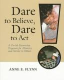 Cover of: Dare to believe, dare to act by Anne E. Flynn