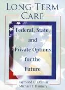 Cover of: Long-term care: federal, state, and private options for the future