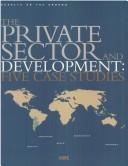 Cover of: The private sector and development: five case studies.