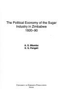 Cover of: The political economy of the sugar industry in Zimbabwe, 1920-90