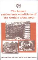 Cover of: The human settlements conditions of the world's urban poor.