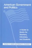 Cover of: American government and politics: a guide to books for teachers, librarians, and students