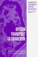 Cover of: Oxygen transport to tissue XVIII