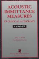Cover of: Acoustic immittance measures in clinical audiology by Terry L. Wiley
