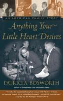Cover of: Anything your little heart desires by Patricia Bosworth