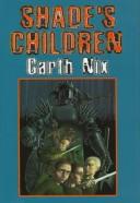 Cover of: Shade's children by Garth Nix
