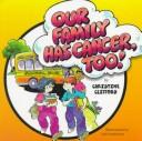 Cover of: Our family has cancer too!