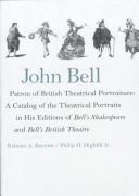 Cover of: John Bell, patron of British theatrical portraiture: a catalog of the theatrical portraits in his editions of Bell's Shakespeare and Bell's British theatre