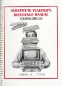 Substitute teacher's reference manual by Carol A. Jones