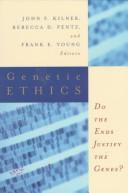 Cover of: The Center for Bioethics and Human Dignity presents Genetic ethics by edited by John F. Kilner, Rebecca D. Pentz, and Frank E. Young.