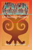 Cover of: African spirituality by Anthony Ephirim-Donkor