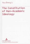 Cover of: The constitution of Han-academic ideology: the archetype of Chinese ethics and academic ideology: a hermeneutico-semiotic study