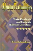 Cover of: African textualities: texts, pre-texts, and contexts of African literature