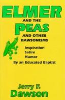 Cover of: Elmer & the peas and other dawsonisms: inspiration, satire and humor by an educated Baptist