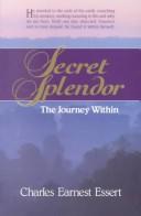 Cover of: Secret splendor by Charles Earnest Essert