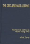 Cover of: The Sino-American alliance: Nationalist China and American Cold War strategy in Asia